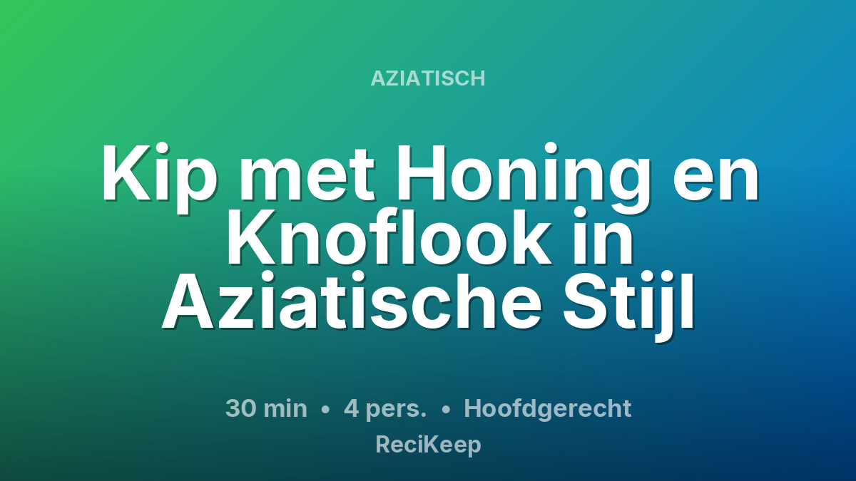 Receptkaart Kip met Honing en Knoflook in Aziatische Stijl – Hoofdgerecht