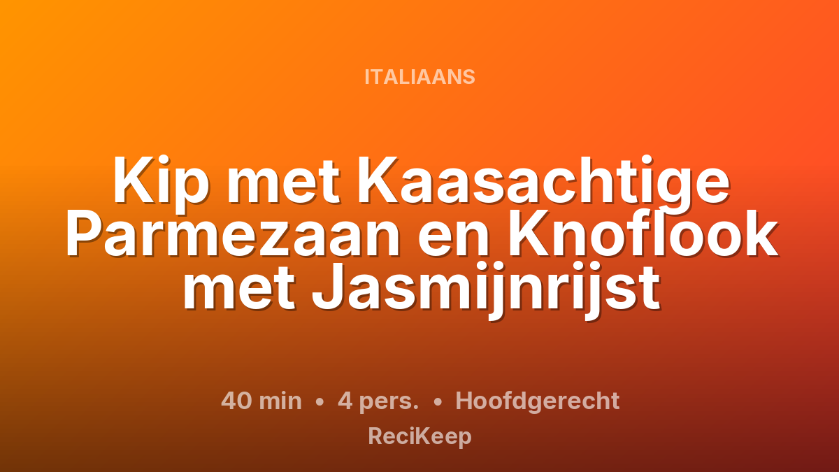 Receptkaart Kip met Kaasachtige Parmezaan en Knoflook met Jasmijnrijst – Hoofdgerecht