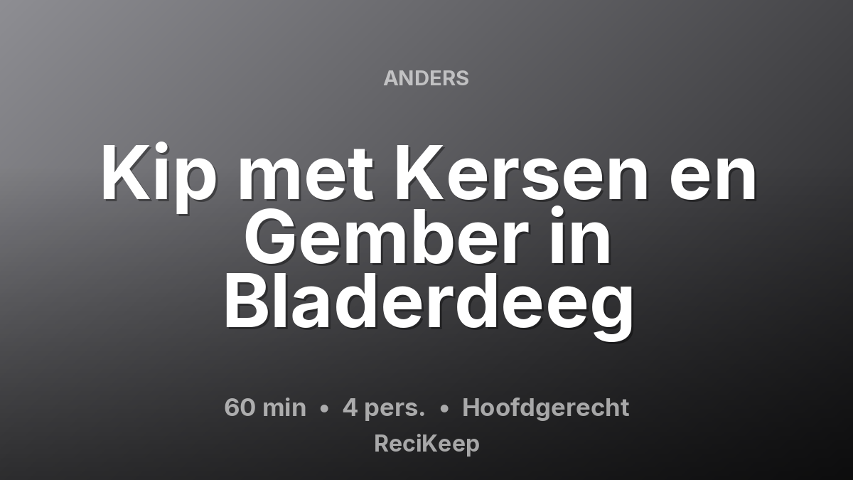 Receptkaart Kip met Kersen en Gember in Bladerdeeg – Hoofdgerecht