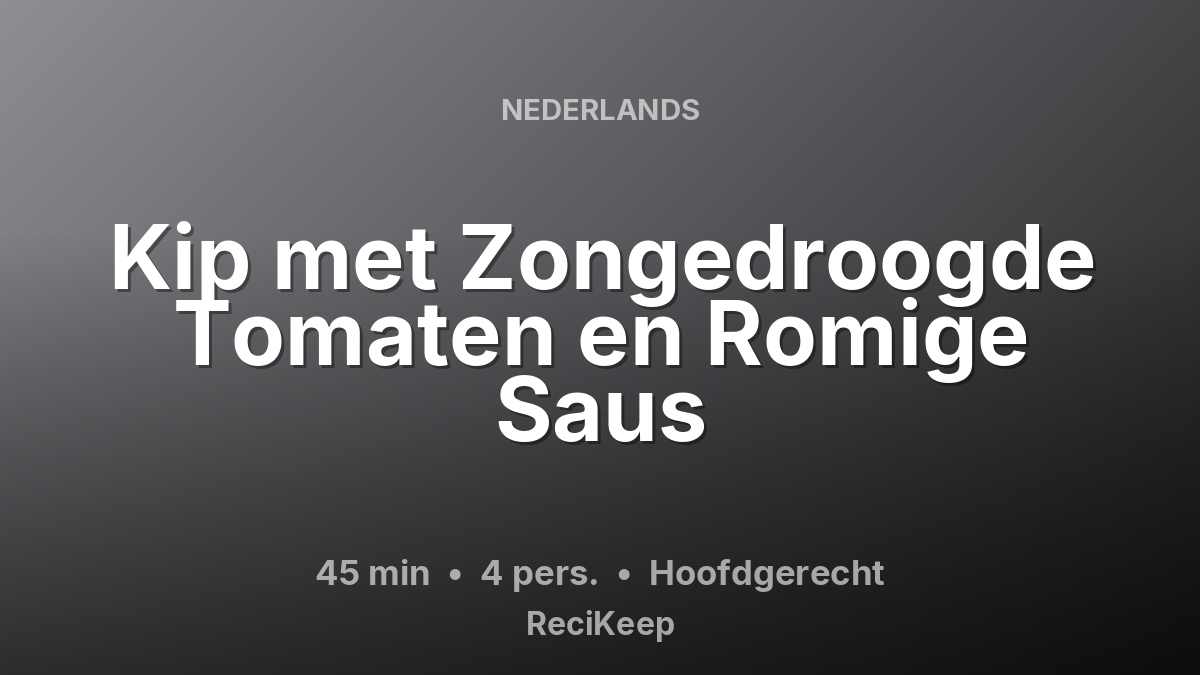 Receptkaart Kip met Zongedroogde Tomaten en Romige Saus – Hoofdgerecht
