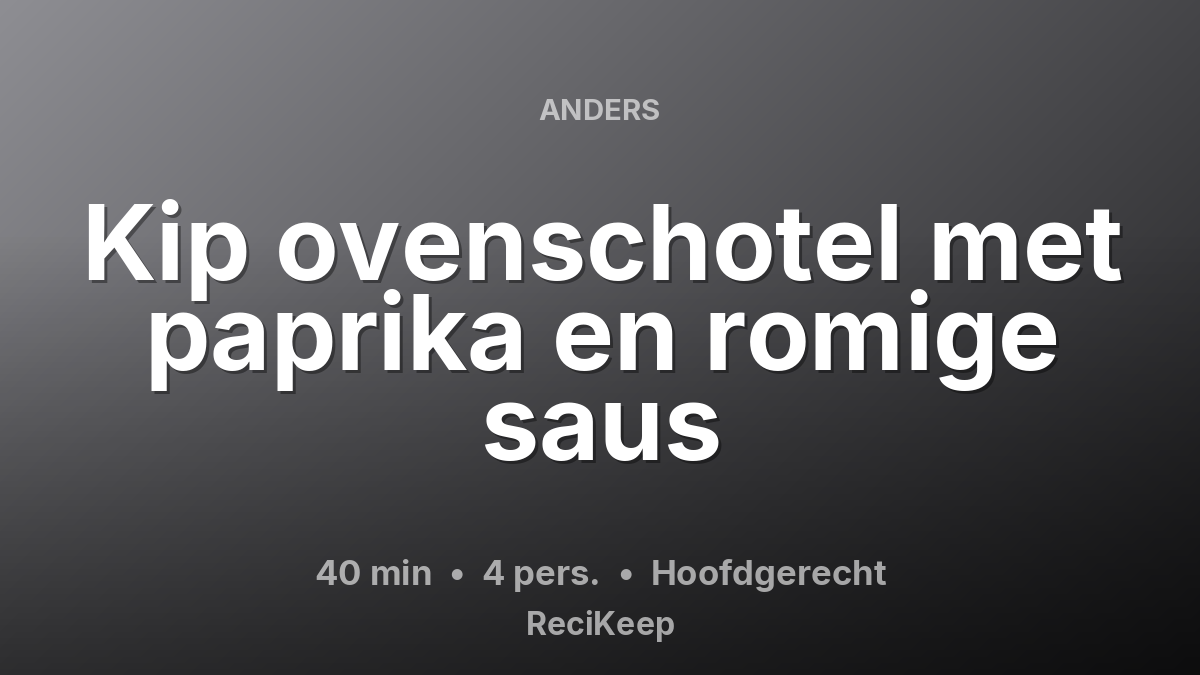 Receptkaart Kip ovenschotel met paprika en romige saus – Hoofdgerecht