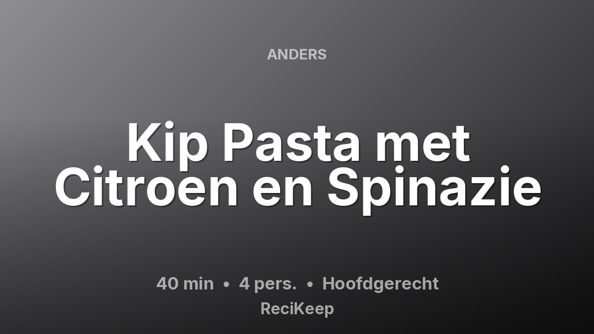 Receptkaart Kip Pasta met Citroen en Spinazie – Hoofdgerecht