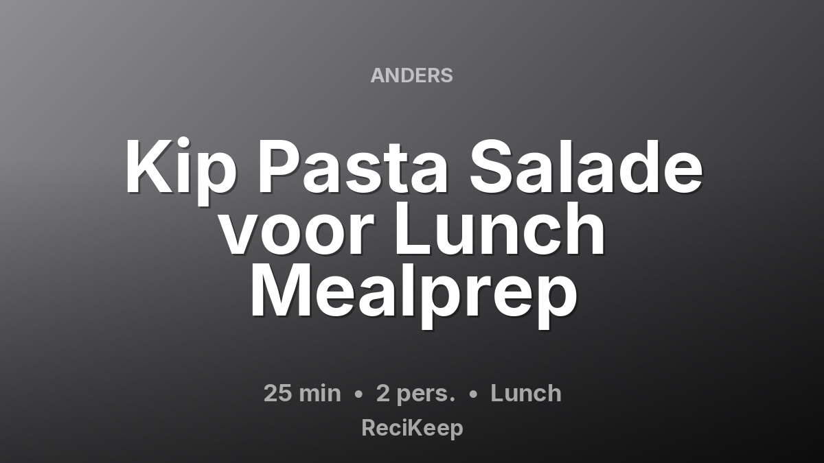 Receptkaart Kip Pasta Salade voor Lunch Mealprep – Lunch