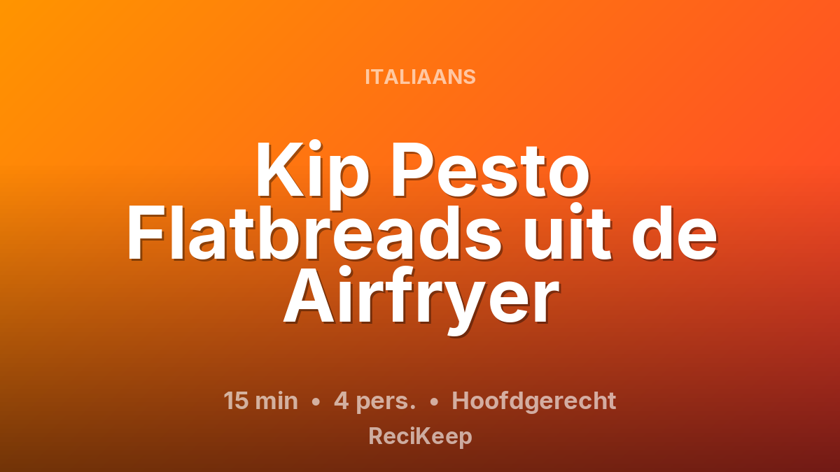 Receptkaart Kip Pesto Flatbreads uit de Airfryer – Hoofdgerecht