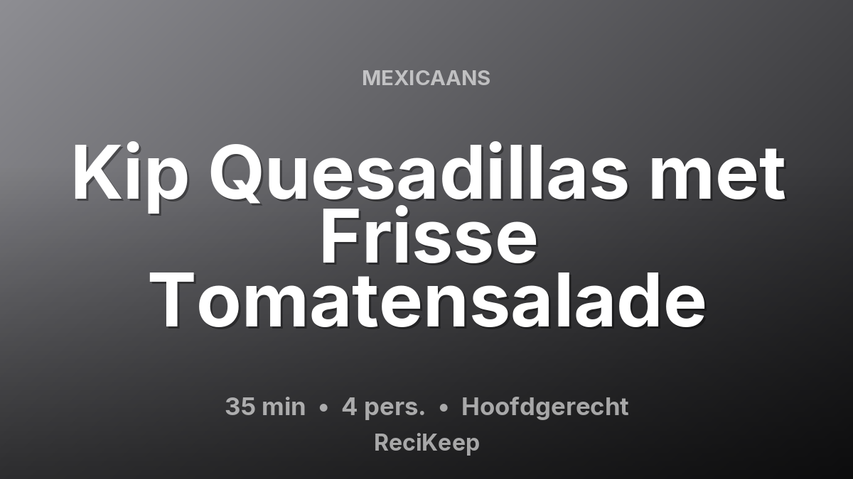 Receptkaart Kip Quesadillas met Frisse Tomatensalade – Hoofdgerecht