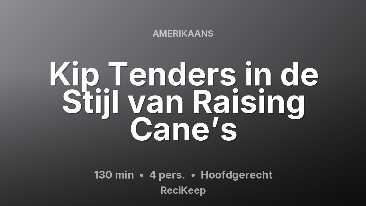 Receptkaart Kip Tenders in de Stijl van Raising Cane’s – Hoofdgerecht