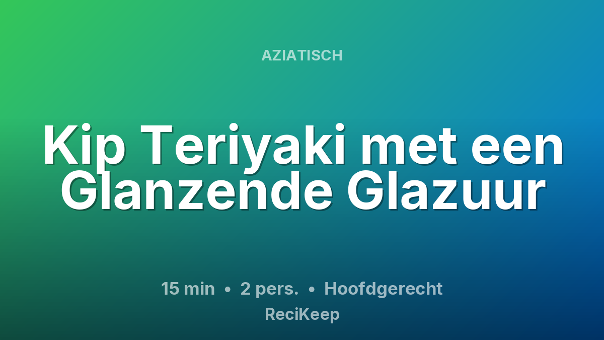 Receptkaart Kip Teriyaki met een Glanzende Glazuur – Hoofdgerecht