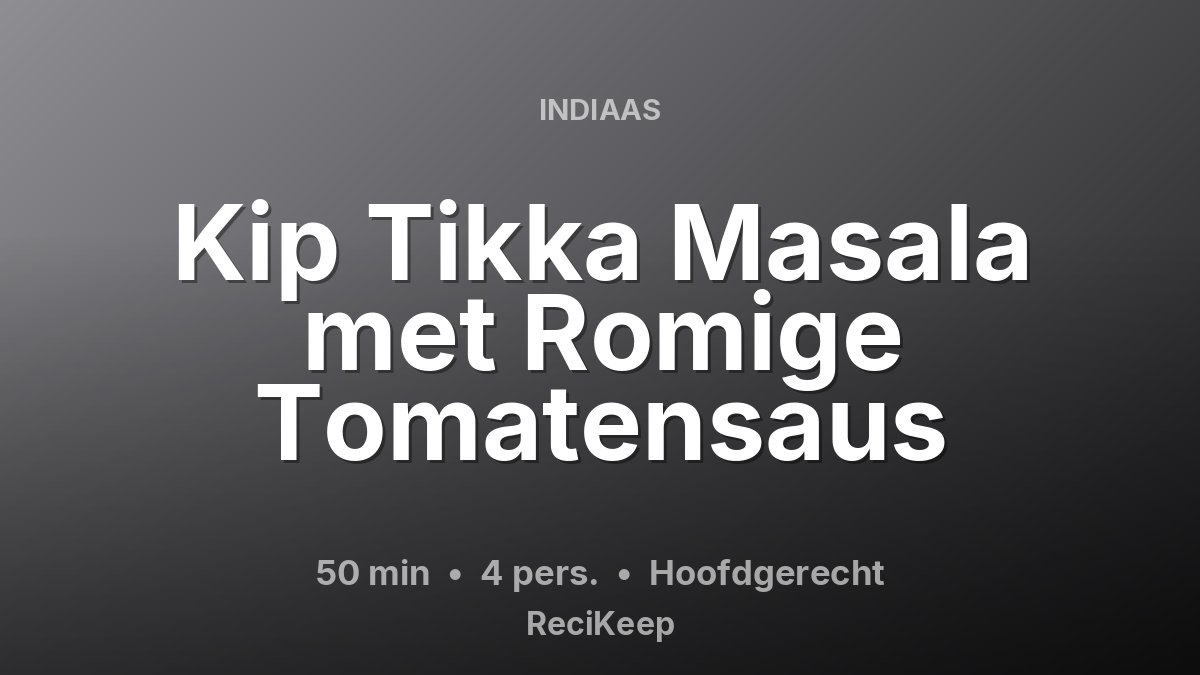 Receptkaart Kip Tikka Masala met Romige Tomatensaus – Hoofdgerecht