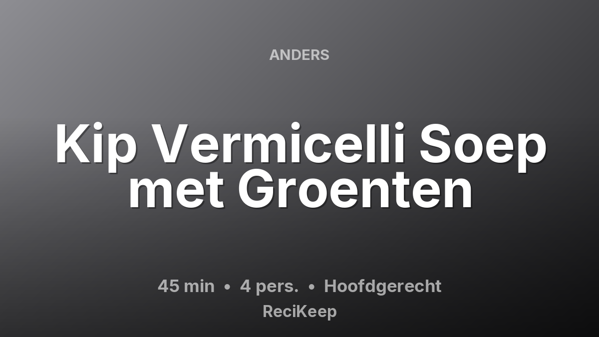 Receptkaart Kip Vermicelli Soep met Groenten – Hoofdgerecht