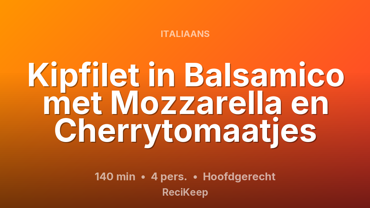 Receptkaart Kipfilet in Balsamico met Mozzarella en Cherrytomaatjes – Hoofdgerecht