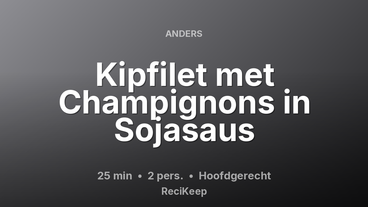 Receptkaart Kipfilet met Champignons in Sojasaus – Hoofdgerecht