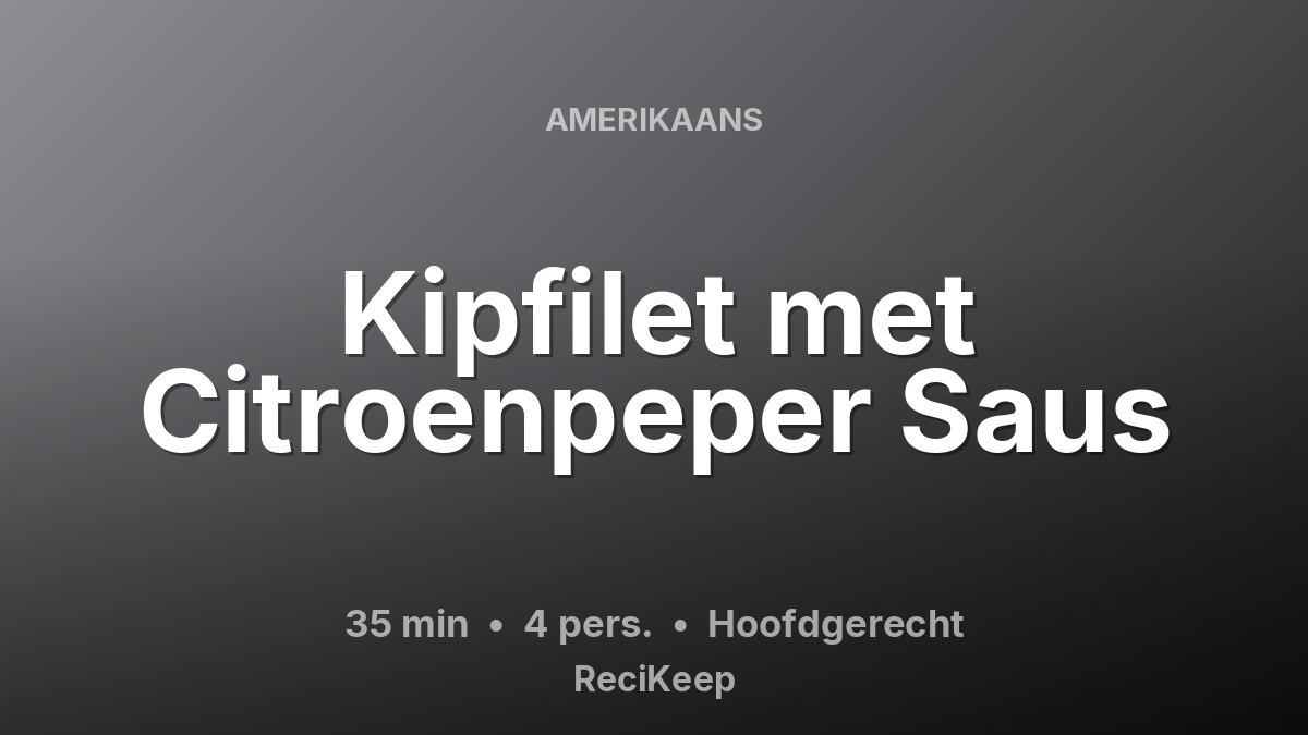 Receptkaart Kipfilet met Citroenpeper Saus – Hoofdgerecht