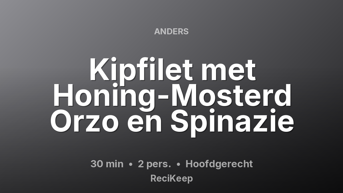 Receptkaart Kipfilet met Honing-Mosterd Orzo en Spinazie – Hoofdgerecht