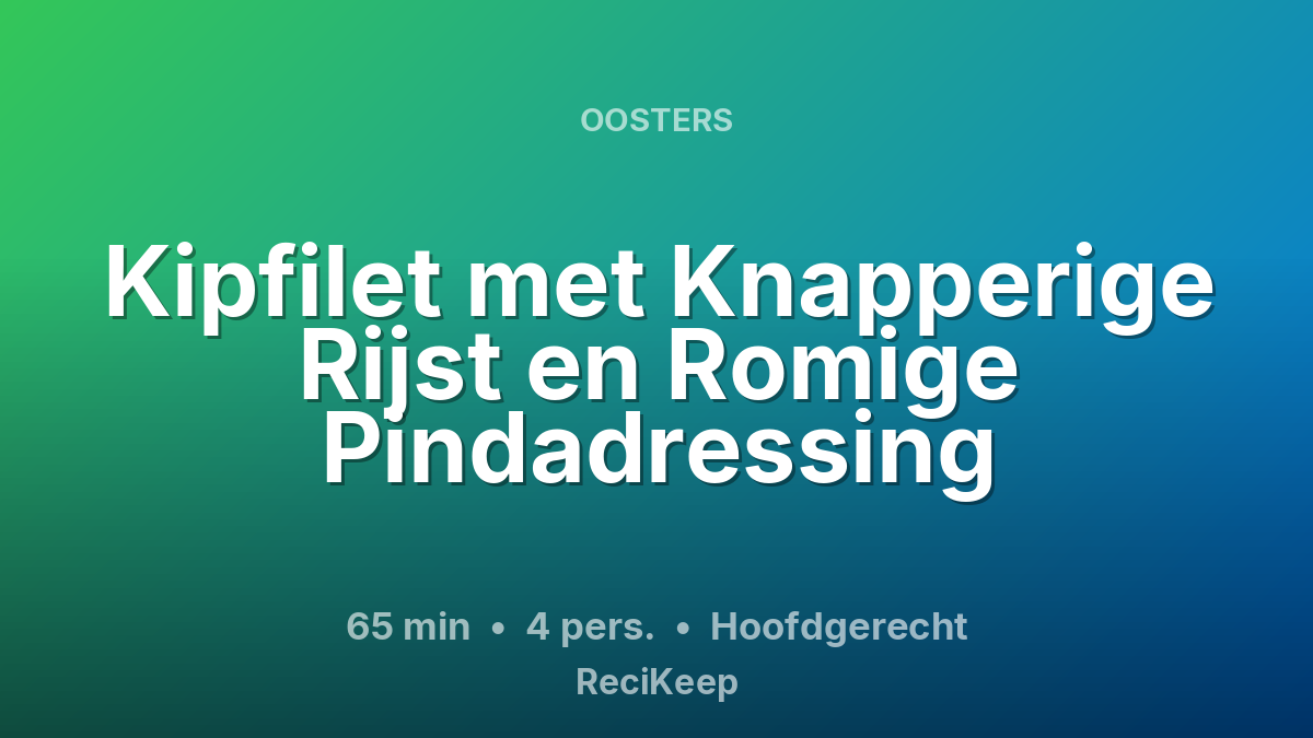 Receptkaart Kipfilet met Knapperige Rijst en Romige Pindadressing – Hoofdgerecht