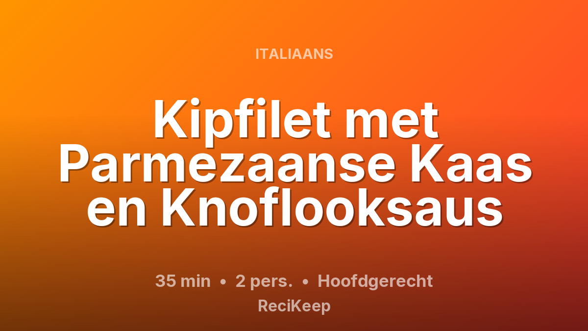 Receptkaart Kipfilet met Parmezaanse Kaas en Knoflooksaus – Hoofdgerecht