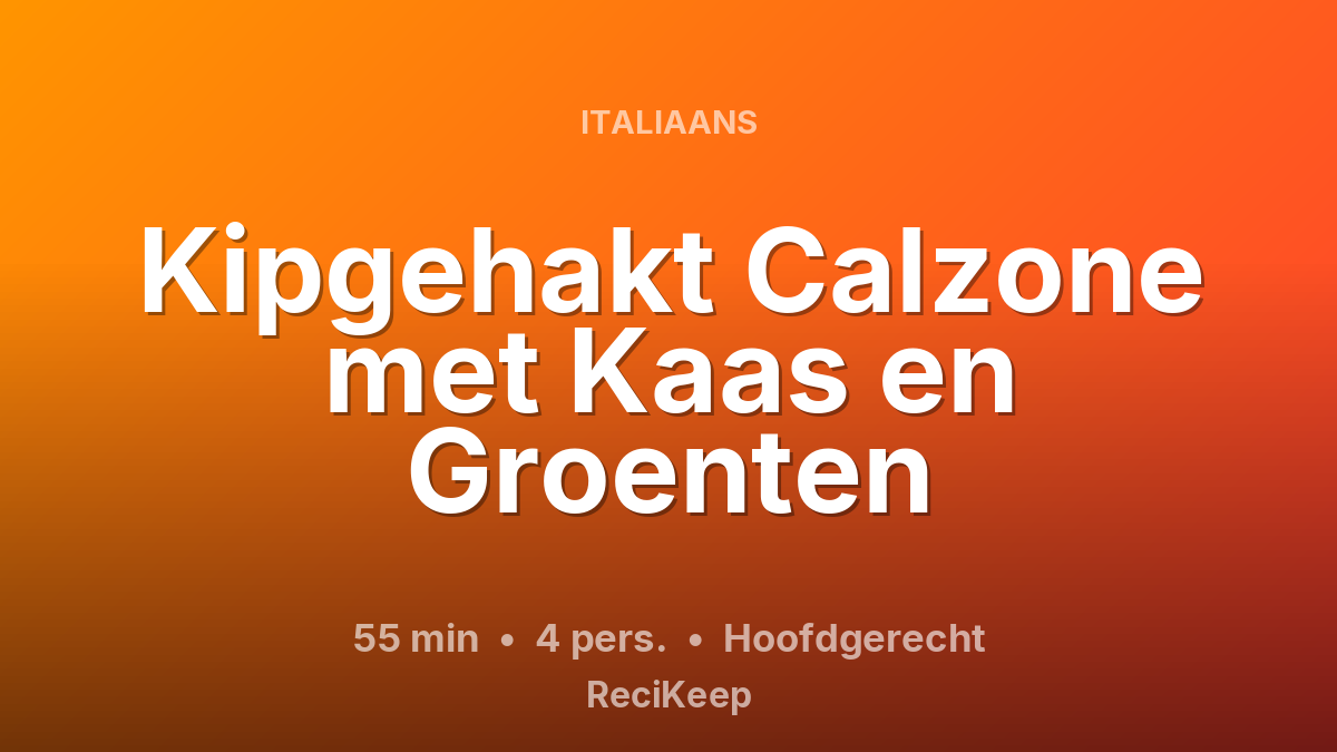 Receptkaart Kipgehakt Calzone met Kaas en Groenten – Hoofdgerecht