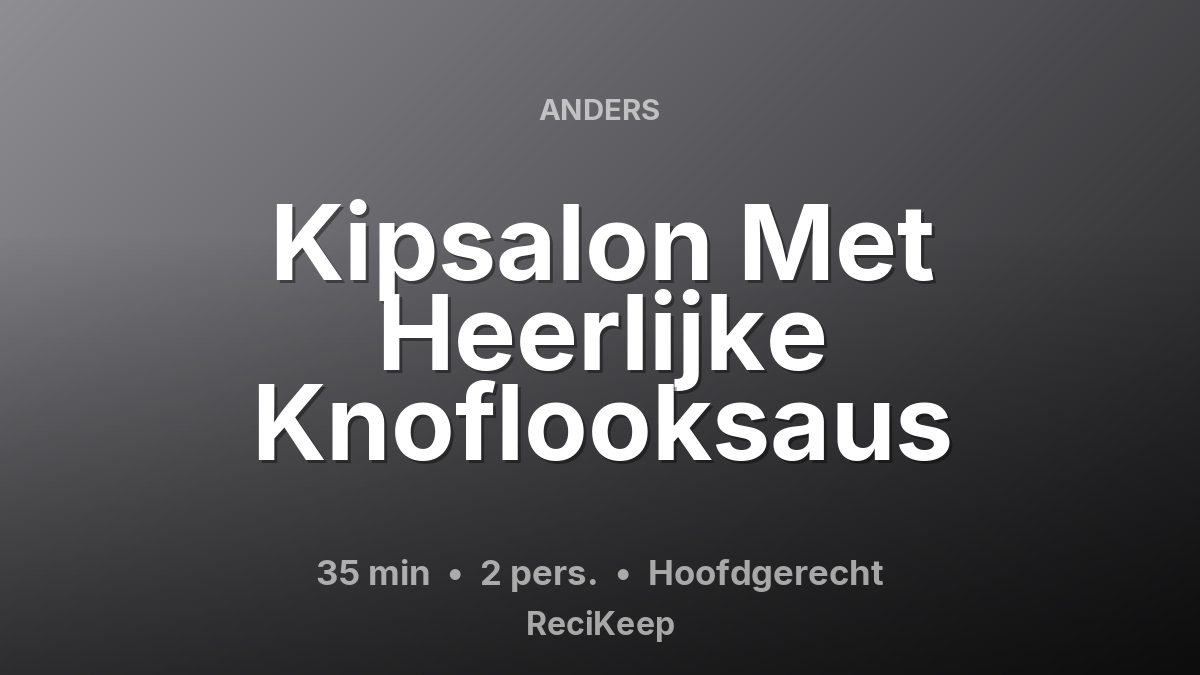Receptkaart Kipsalon Met Heerlijke Knoflooksaus – Hoofdgerecht