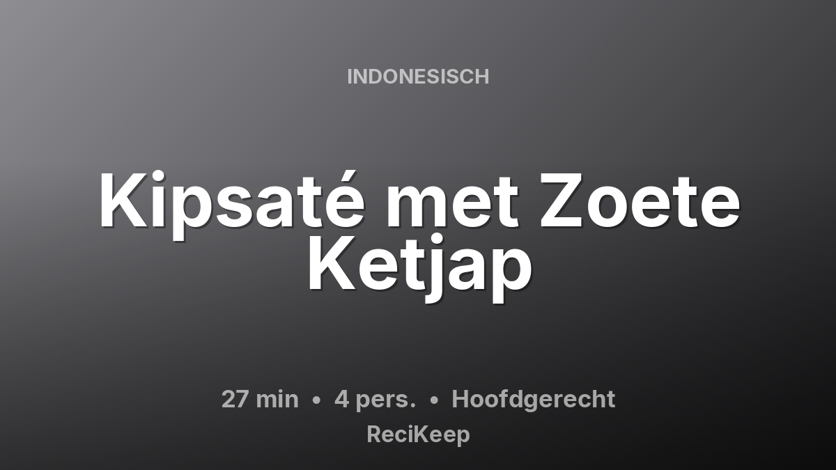 Receptkaart Kipsaté met Zoete Ketjap – Hoofdgerecht