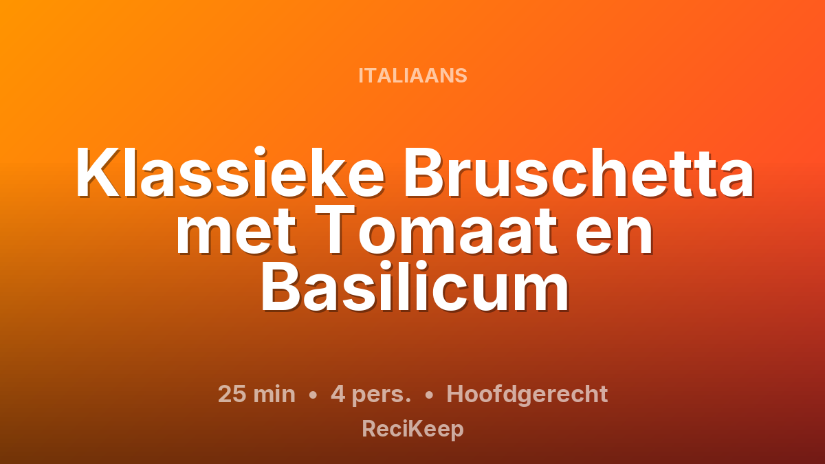 Receptkaart Klassieke Bruschetta met Tomaat en Basilicum – Hoofdgerecht