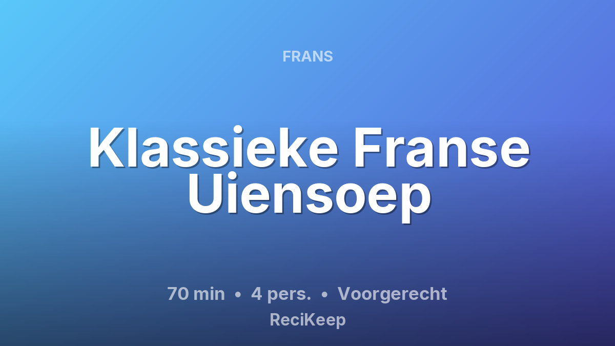 Receptkaart Klassieke Franse Uiensoep – Voorgerecht