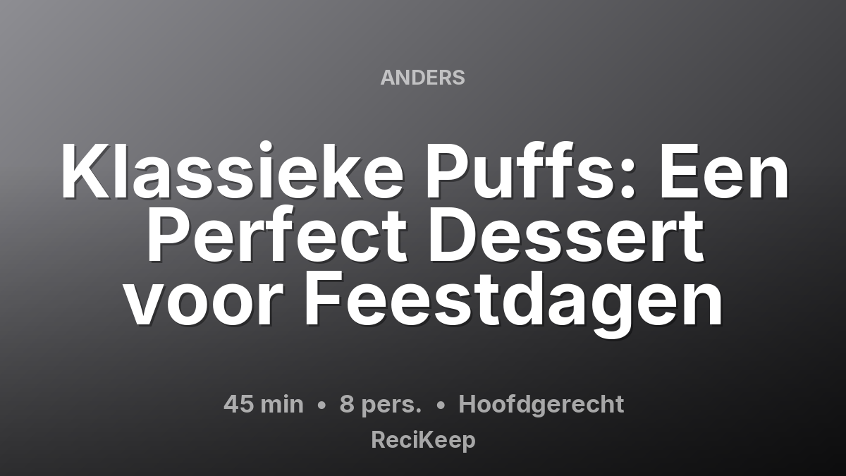 Receptkaart Klassieke Puffs: Een Perfect Dessert voor Feestdagen – Hoofdgerecht