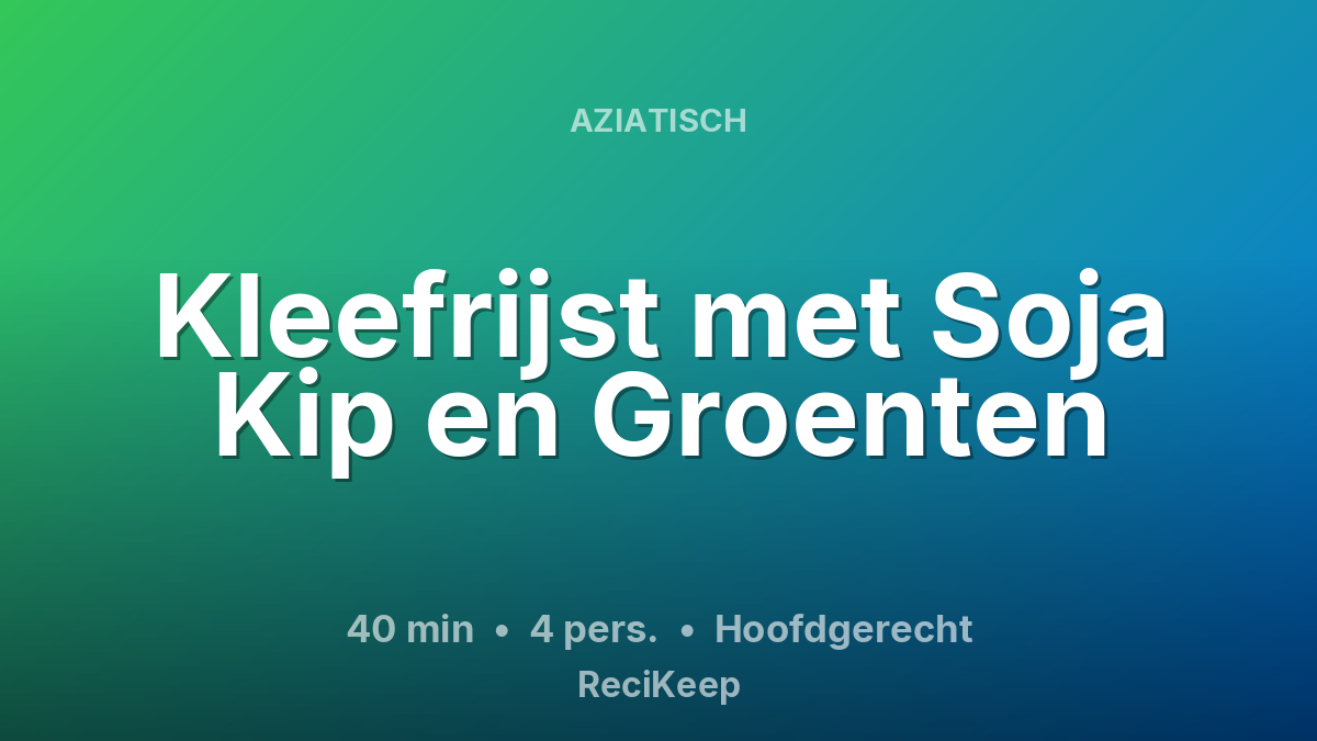Receptkaart Kleefrijst met Soja Kip en Groenten – Hoofdgerecht