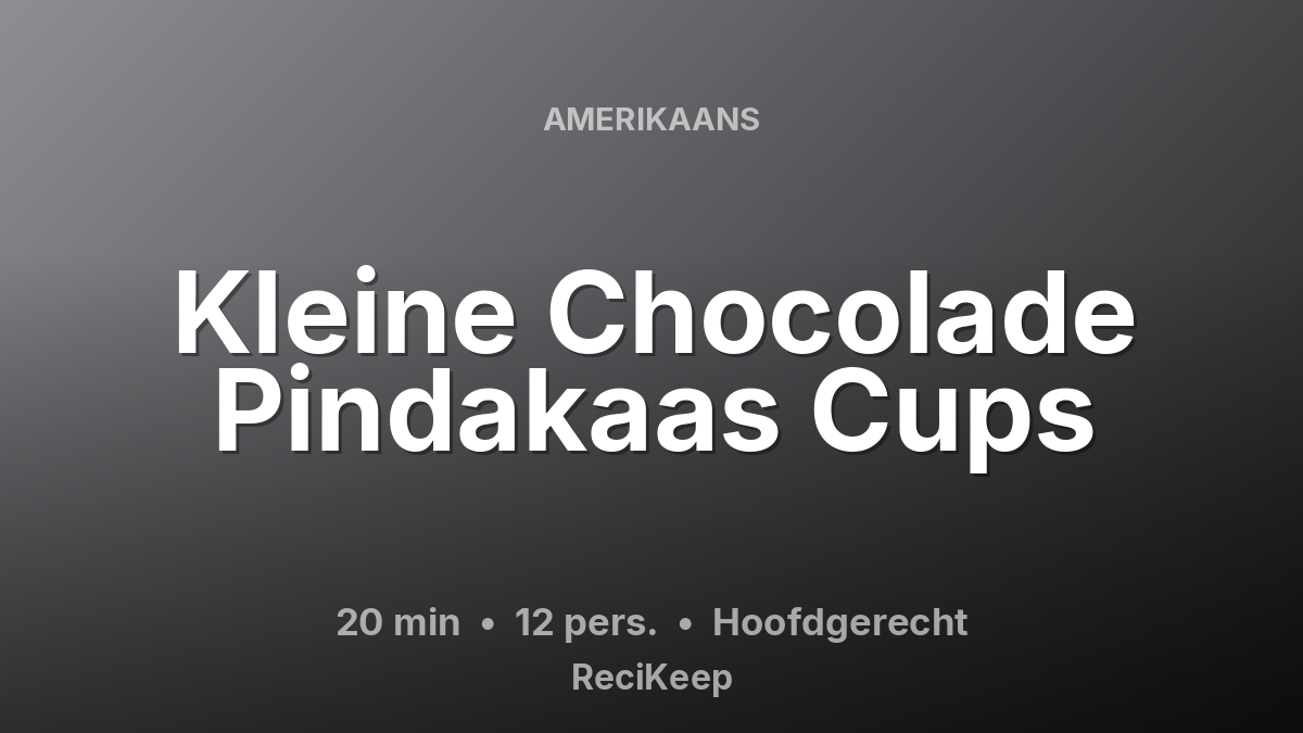 Receptkaart Kleine Chocolade Pindakaas Cups – Hoofdgerecht