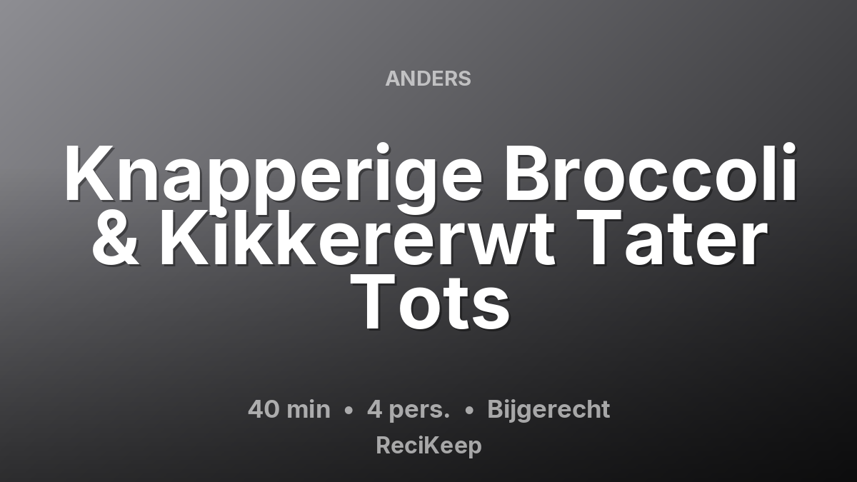 Receptkaart Knapperige Broccoli & Kikkererwt Tater Tots – Bijgerecht