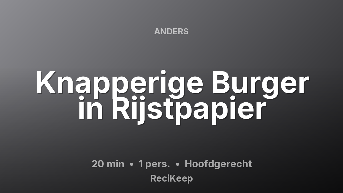 Receptkaart Knapperige Burger in Rijstpapier – Hoofdgerecht