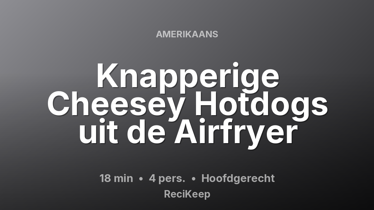 Receptkaart Knapperige Cheesey Hotdogs uit de Airfryer – Hoofdgerecht