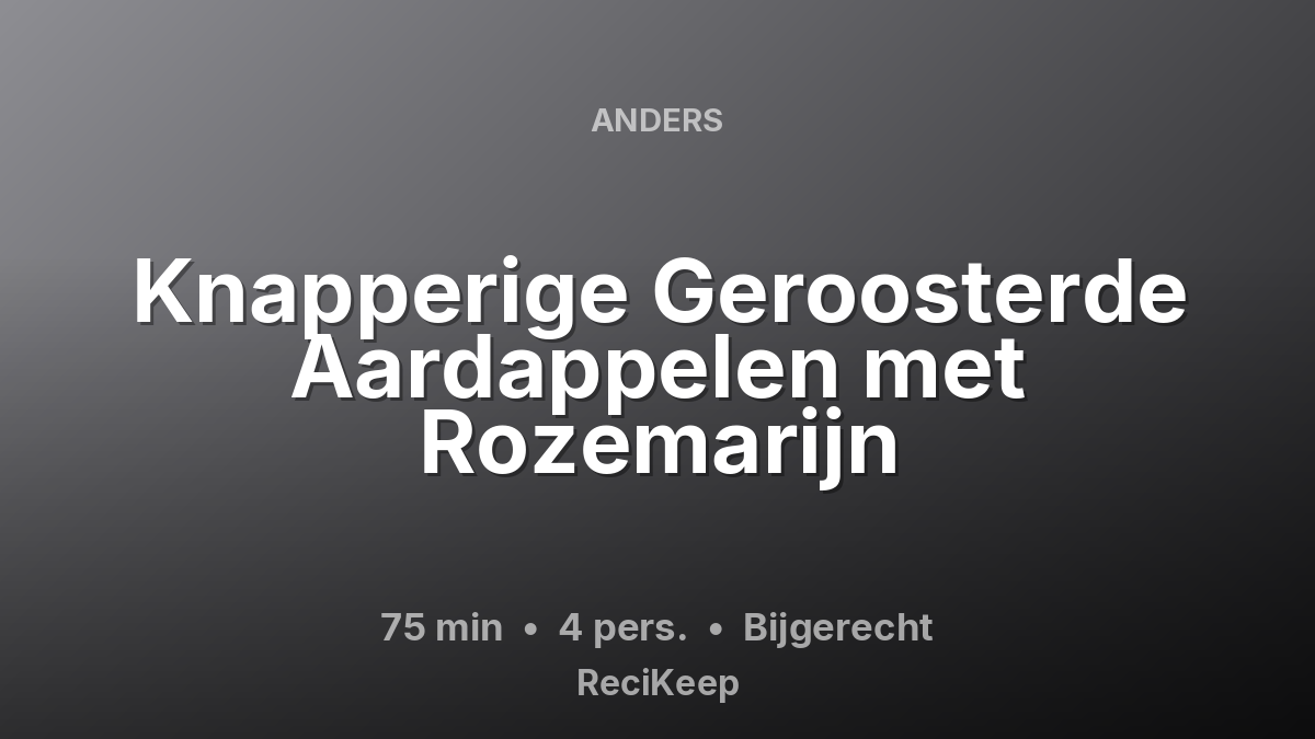 Receptkaart Knapperige Geroosterde Aardappelen met Rozemarijn – Bijgerecht