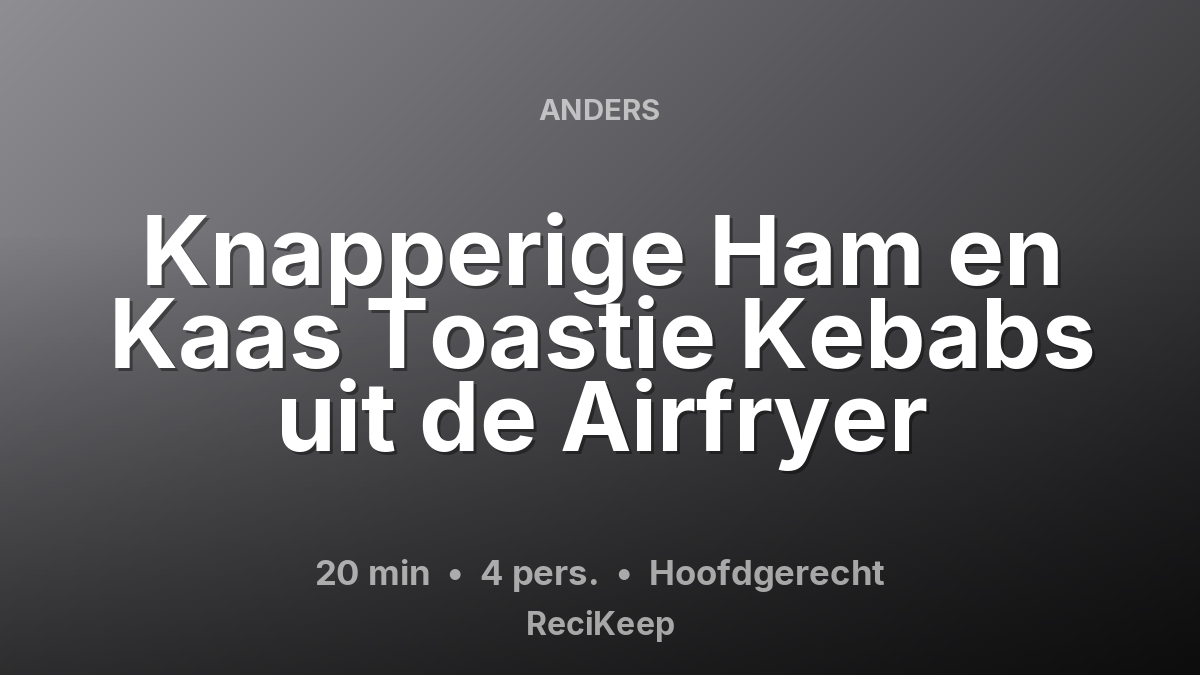 Receptkaart Knapperige Ham en Kaas Toastie Kebabs uit de Airfryer – Hoofdgerecht