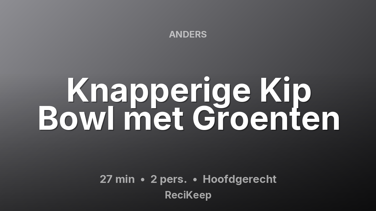 Receptkaart Knapperige Kip Bowl met Groenten – Hoofdgerecht