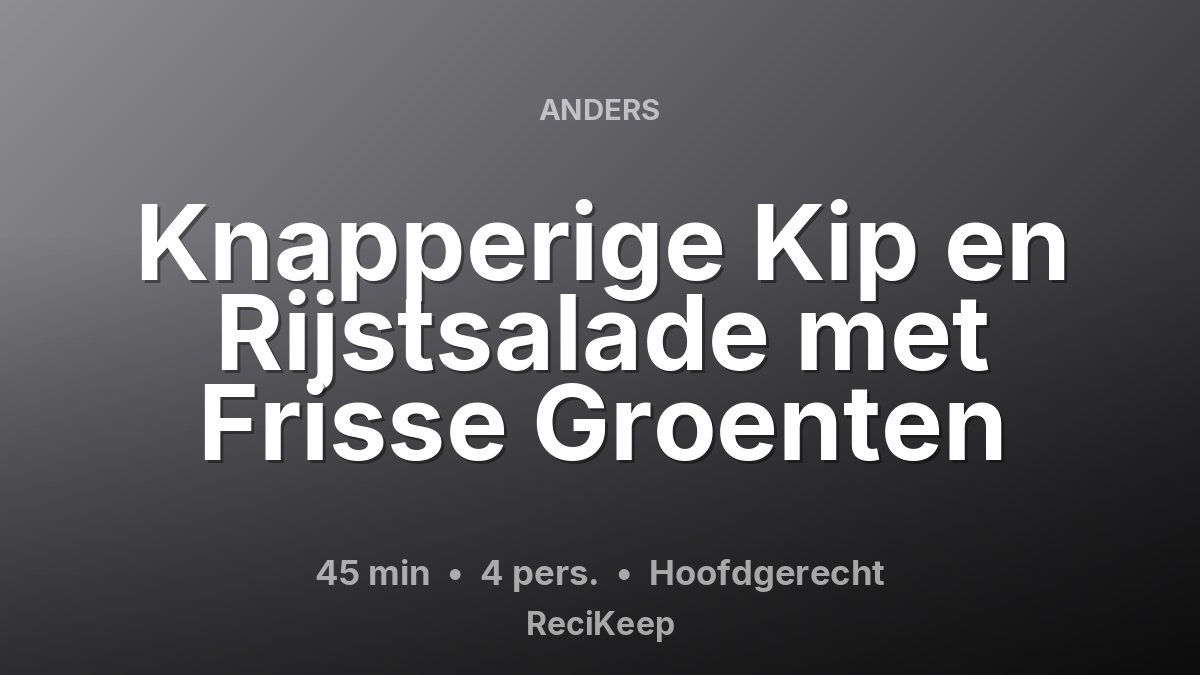 Receptkaart Knapperige Kip en Rijstsalade met Frisse Groenten – Hoofdgerecht