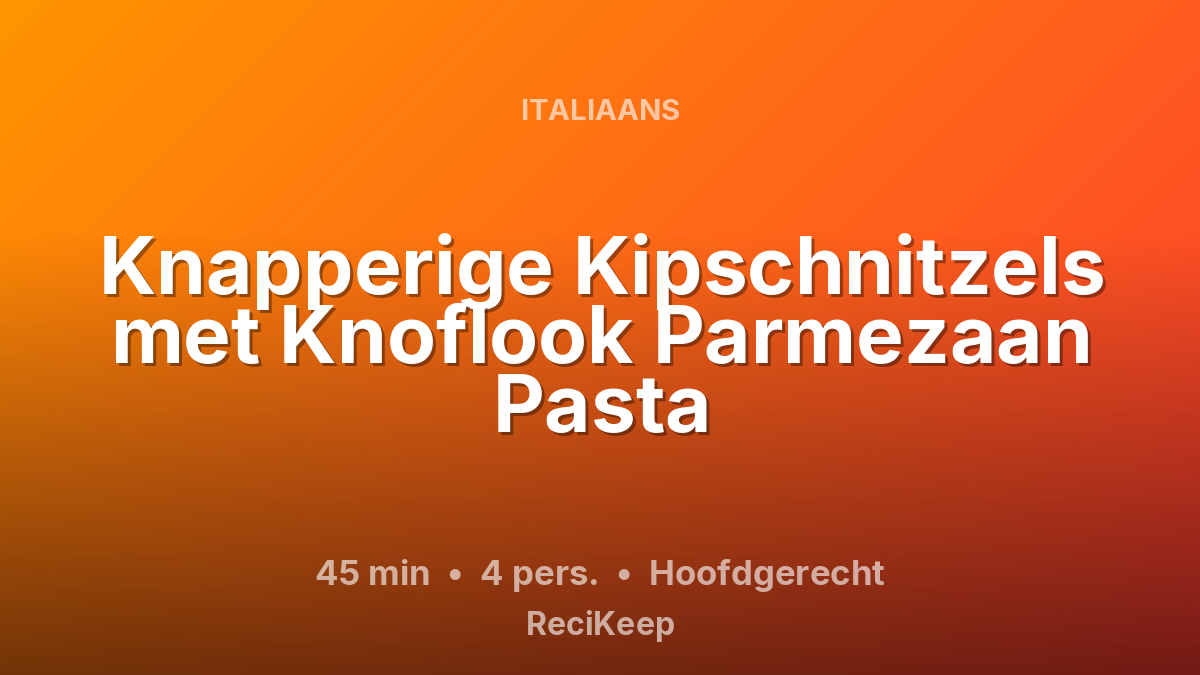 Receptkaart Knapperige Kipschnitzels met Knoflook Parmezaan Pasta – Hoofdgerecht