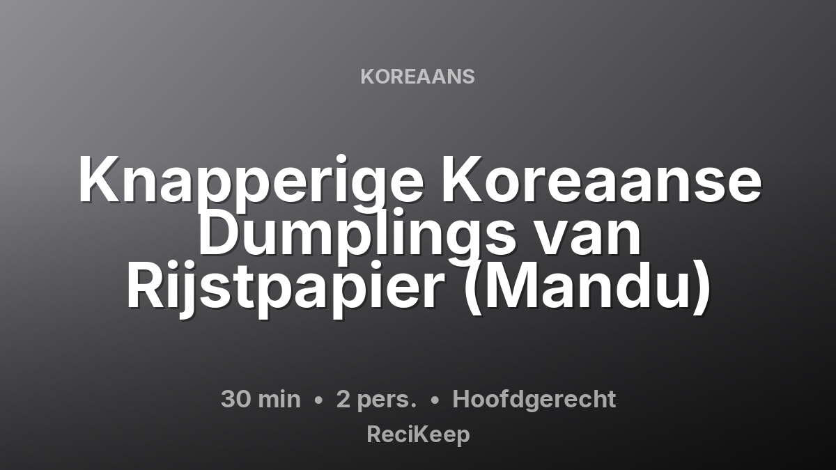 Receptkaart Knapperige Koreaanse Dumplings van Rijstpapier (Mandu) – Hoofdgerecht
