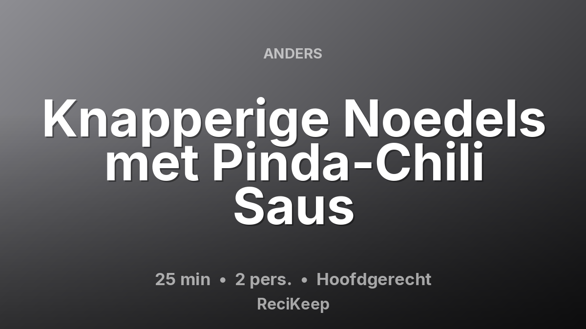 Receptkaart Knapperige Noedels met Pinda-Chili Saus – Hoofdgerecht