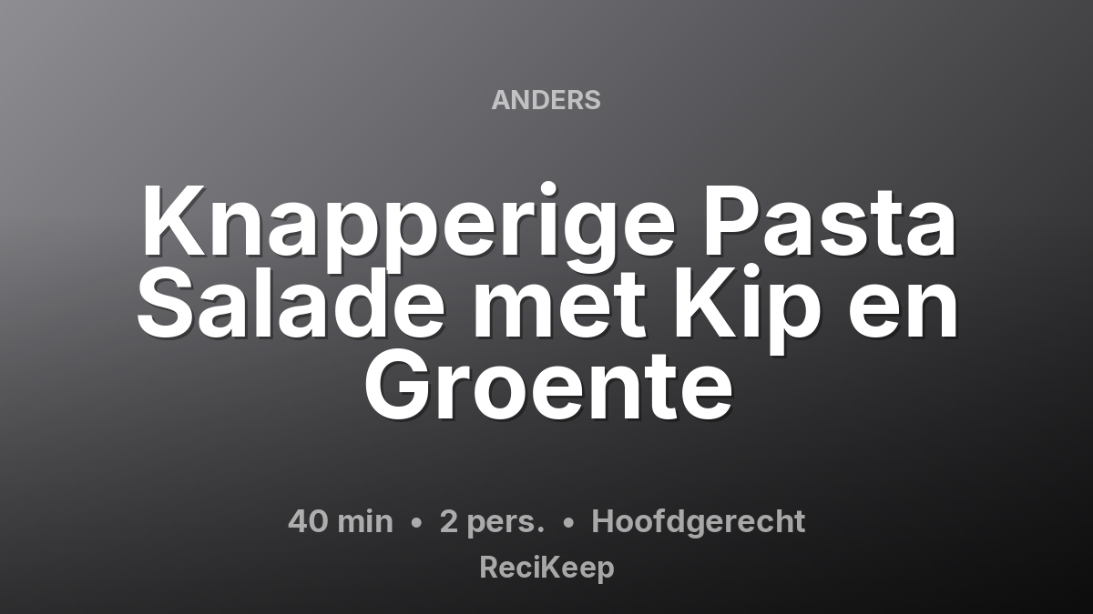 Receptkaart Knapperige Pasta Salade met Kip en Groente – Hoofdgerecht