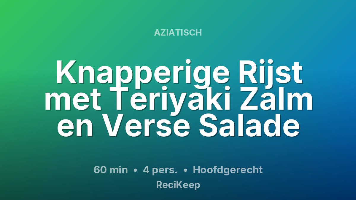 Receptkaart Knapperige Rijst met Teriyaki Zalm en Verse Salade – Hoofdgerecht