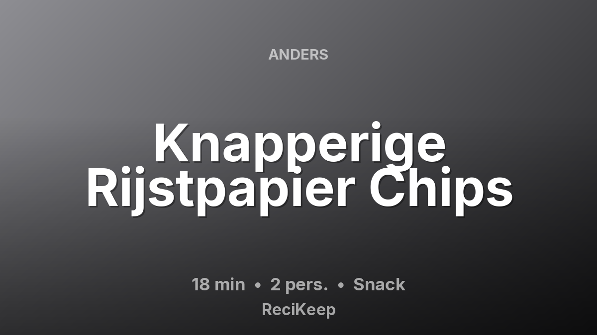 Receptkaart Knapperige Rijstpapier Chips – Snack