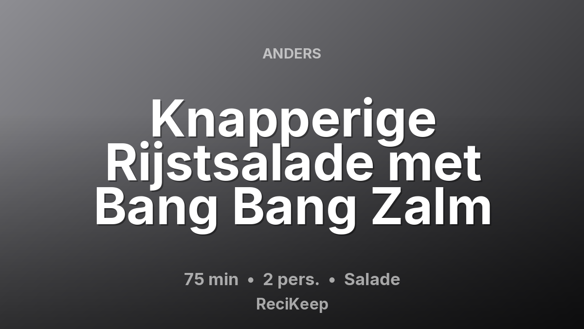 Receptkaart Knapperige Rijstsalade met Bang Bang Zalm – Salade