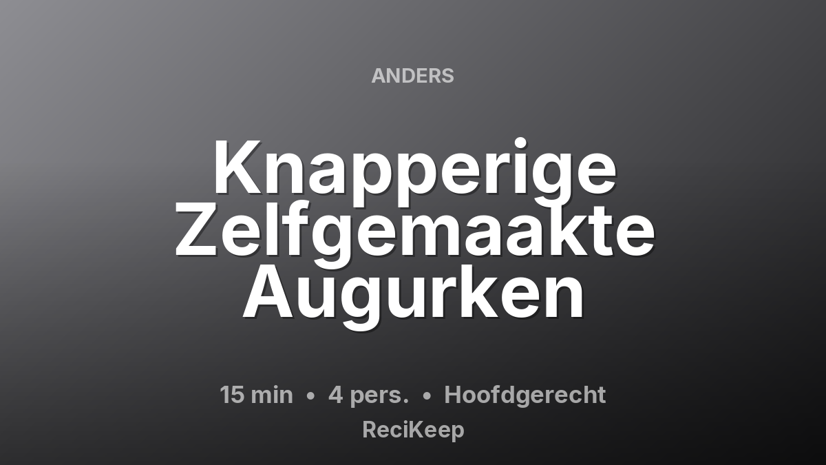 Receptkaart Knapperige Zelfgemaakte Augurken – Hoofdgerecht