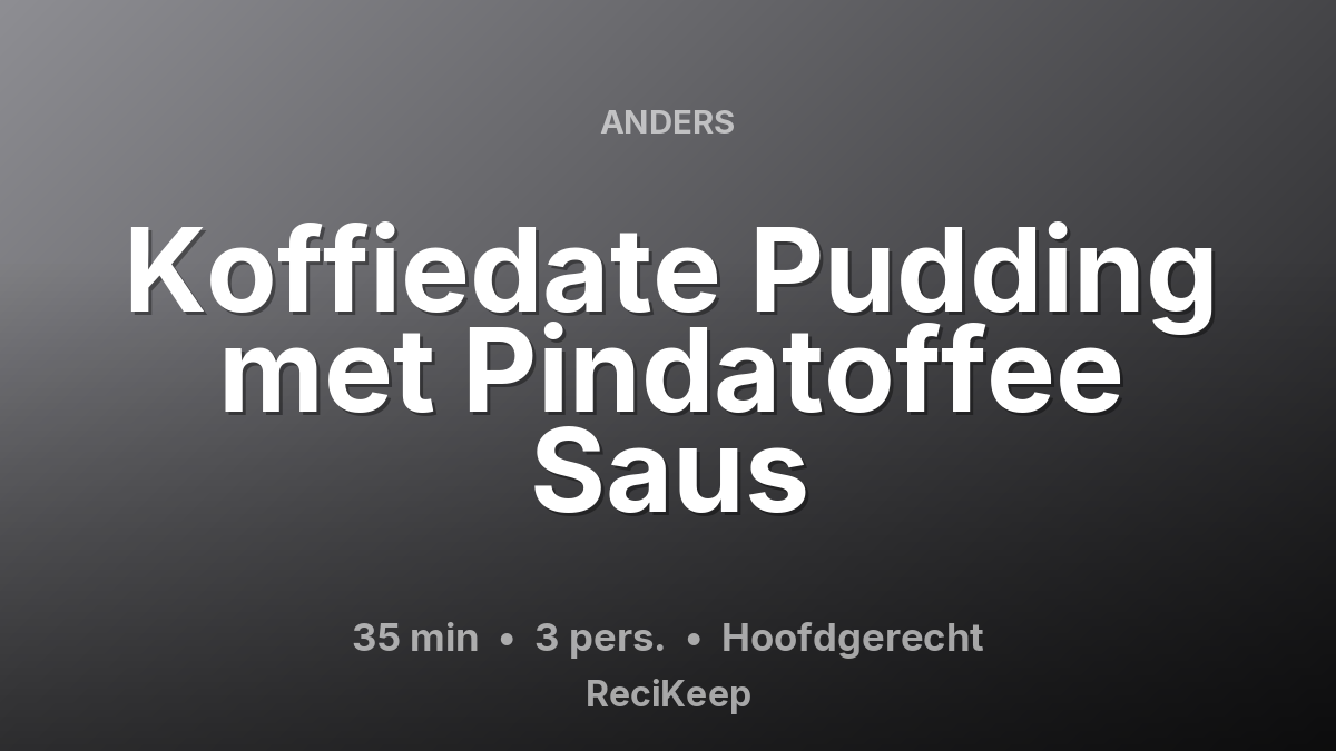 Receptkaart Koffiedate Pudding met Pindatoffee Saus – Hoofdgerecht