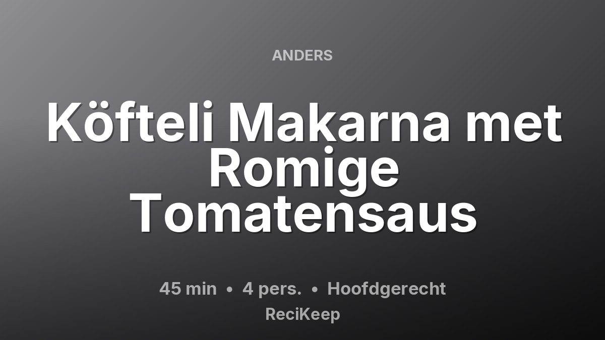 Receptkaart Köfteli Makarna met Romige Tomatensaus – Hoofdgerecht