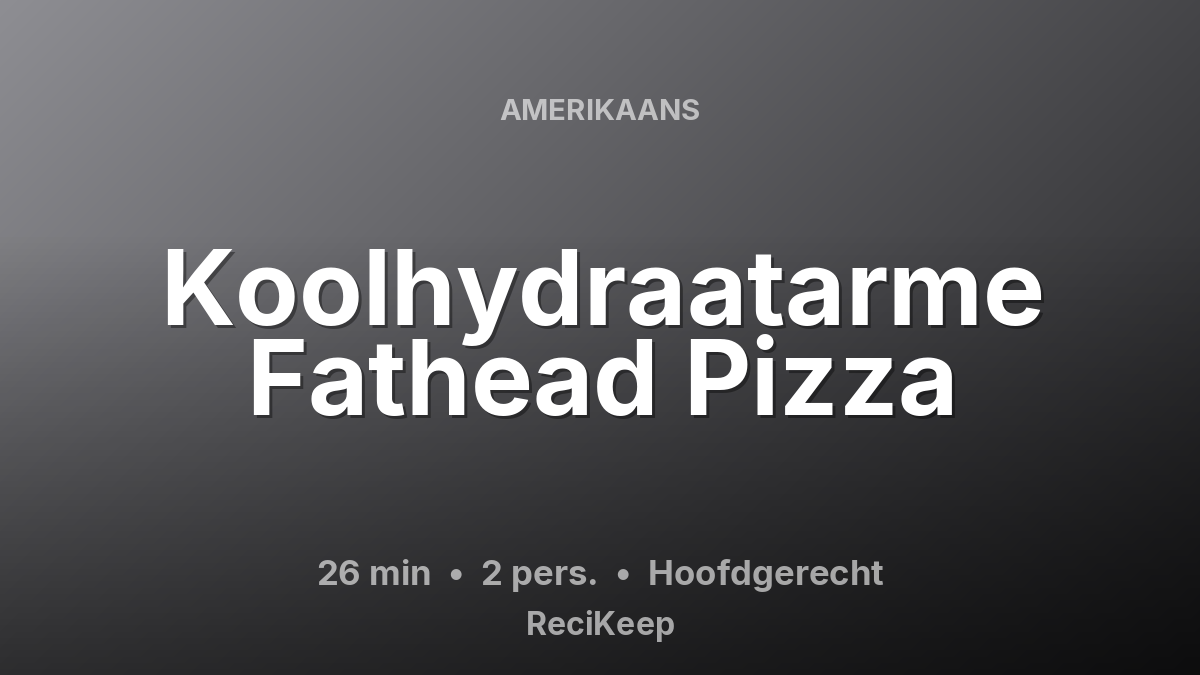 Receptkaart Koolhydraatarme Fathead Pizza – Hoofdgerecht