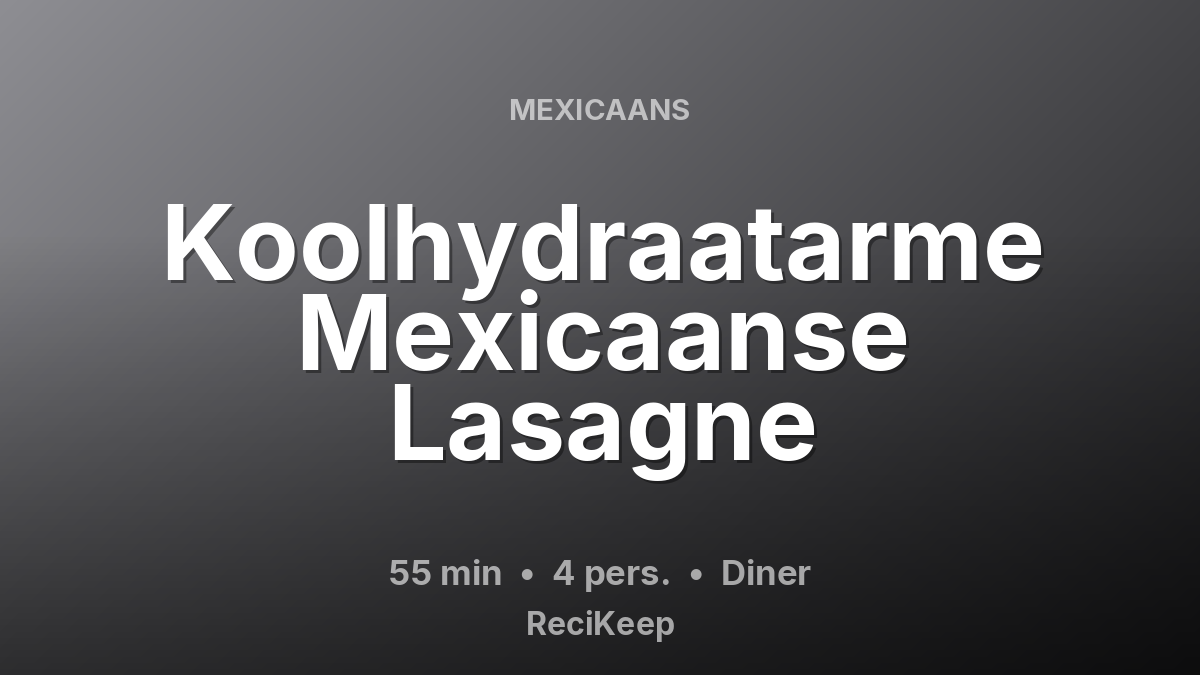 Receptkaart Koolhydraatarme Mexicaanse Lasagne – Diner