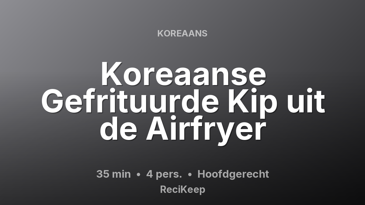 Receptkaart Koreaanse Gefrituurde Kip uit de Airfryer – Hoofdgerecht