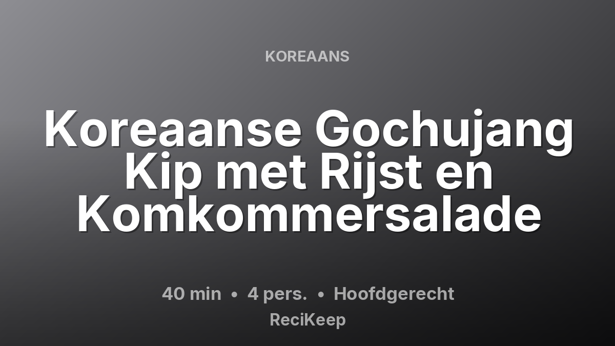 Receptkaart Koreaanse Gochujang Kip met Rijst en Komkommersalade – Hoofdgerecht