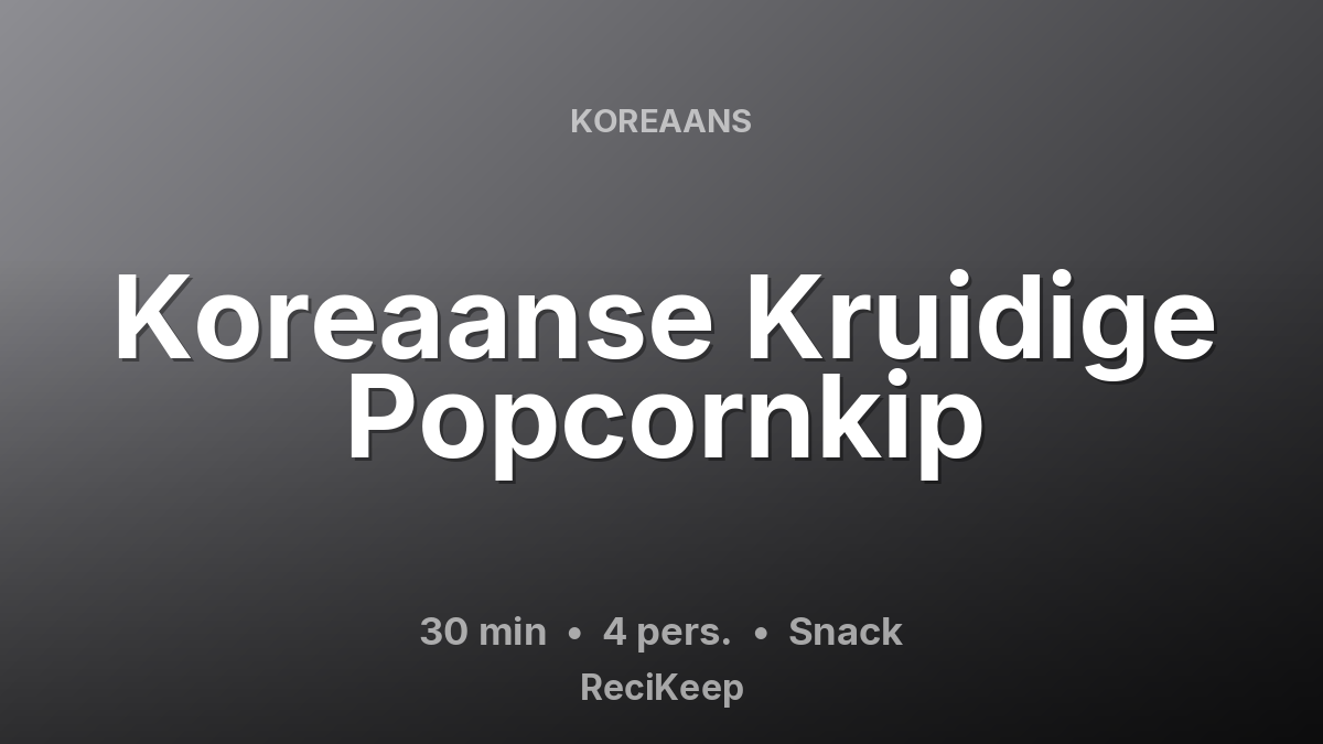 Receptkaart Koreaanse Kruidige Popcornkip – Snack