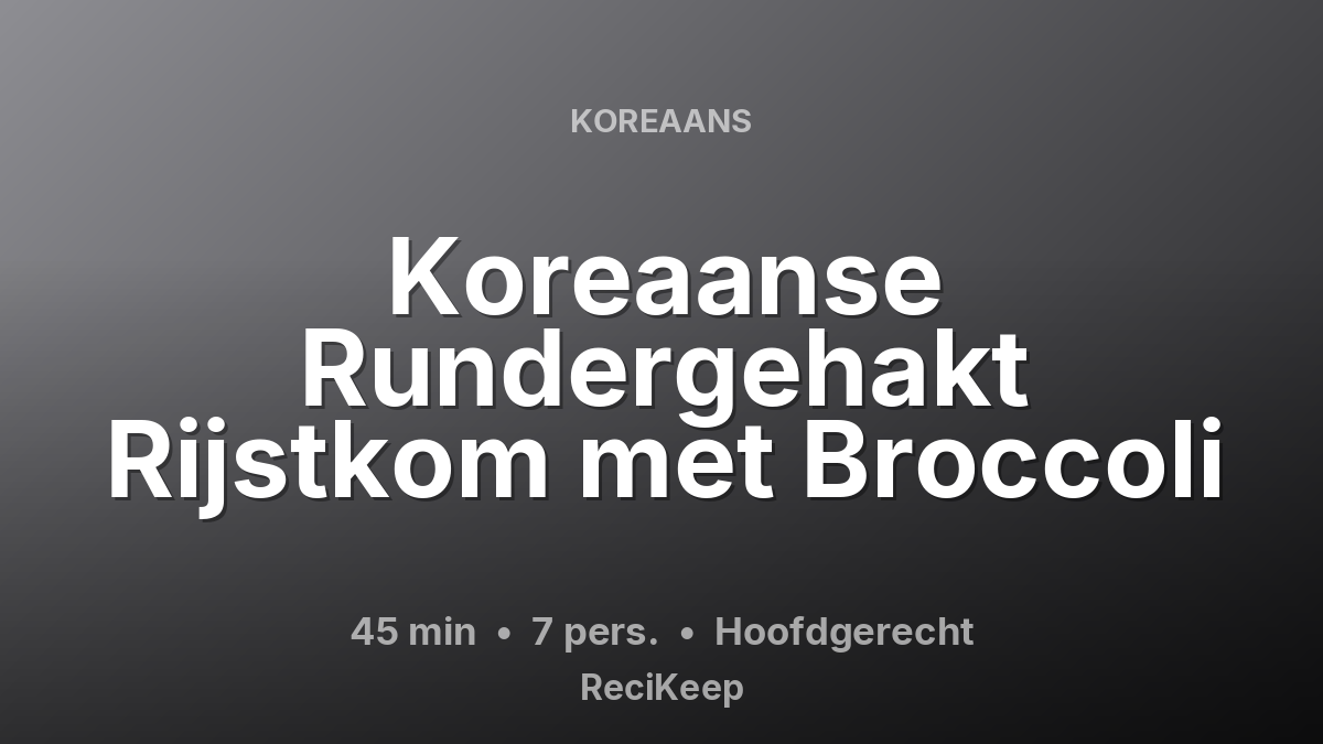 Receptkaart Koreaanse Rundergehakt Rijstkom met Broccoli – Hoofdgerecht